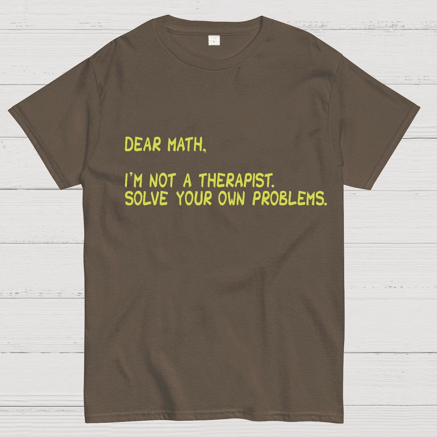 Dear Math, I'm Not a Therapist Geeky T-Shirt