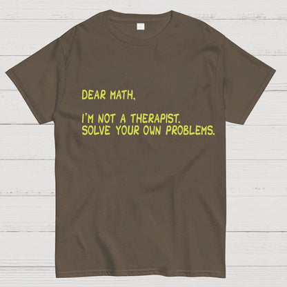 Dear Math, I'm Not a Therapist Geeky T-Shirt