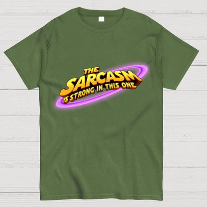 The Sarcasm Is Strong With This One Geek T-Shirt