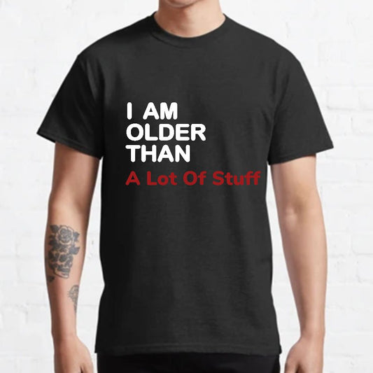I Am Older Than A Lot Of Stuff Geeky T-Shirt