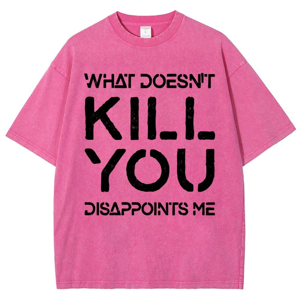 WHAT DOESN'T KILL YOU DISAPPOINTS ME Vintage Distressed T-shirt