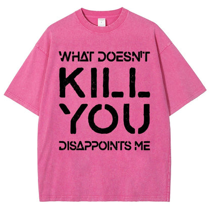 WHAT DOESN'T KILL YOU DISAPPOINTS ME Vintage Distressed T-shirt