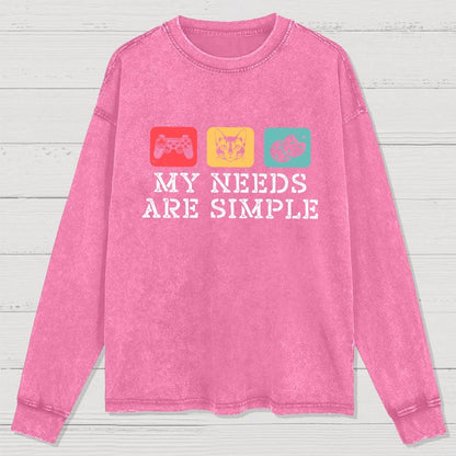 My Needs Are Simple Gamers Fun Washed Long Sleeve Tee