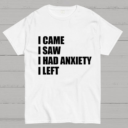 I Came I Saw and Have Anxiety I Left Geek T-Shirt