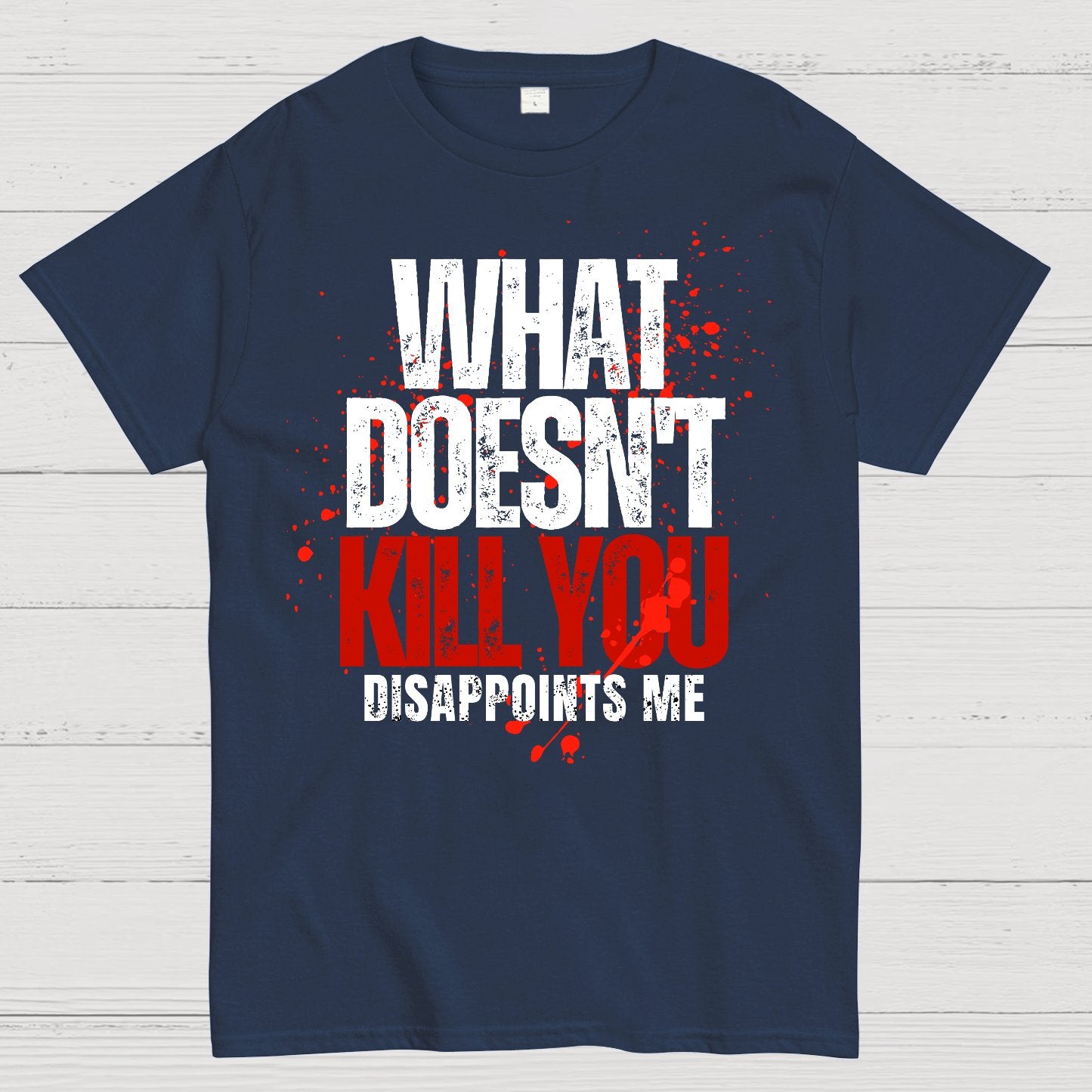 What Doesn't Kill You Disappoints Me Geek T-Shirt