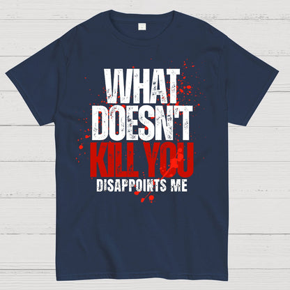 What Doesn't Kill You Disappoints Me Geek T-Shirt