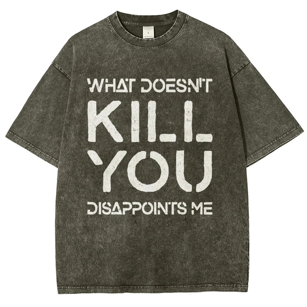 WHAT DOESN'T KILL YOU DISAPPOINTS ME Vintage Distressed T-shirt