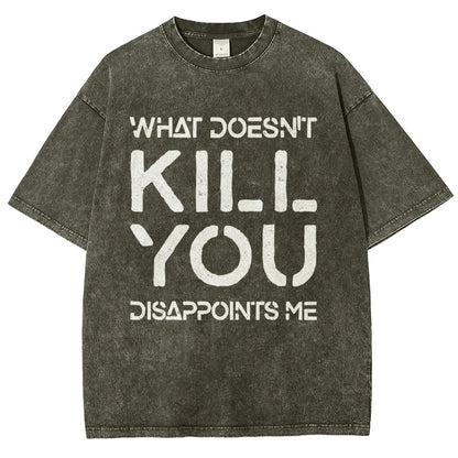 WHAT DOESN'T KILL YOU DISAPPOINTS ME Vintage Distressed T-shirt