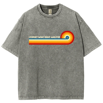 I Forget What Eight Was For Vintage Distressed T-shirt