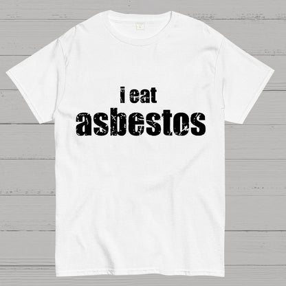 I Eat Asbestos Funny Geeks Right Geeky T-Shirt