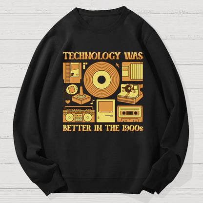 Technology Was Better In The 1900s Geek Cotton Sweatshirt