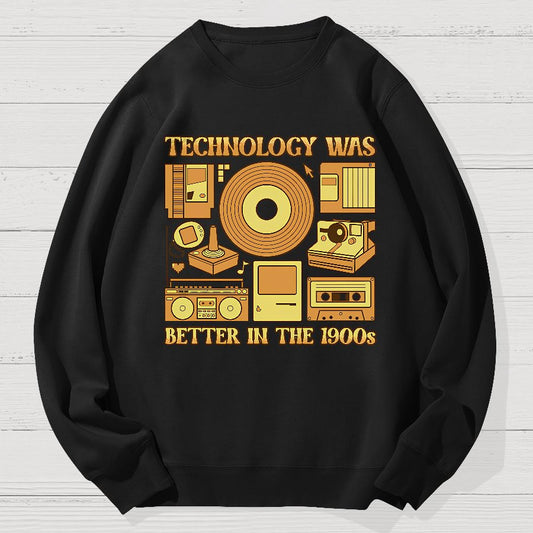 Technology Was Better In The 1900s Geek Cotton Sweatshirt