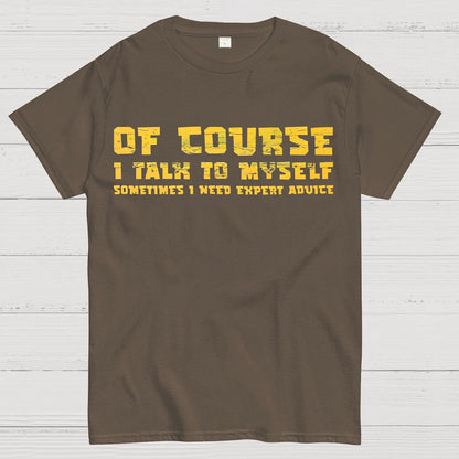 Of Course I Talk To My Self Geek T-Shirt