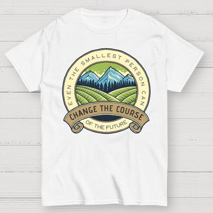 Even The Smallest Person Can Change The Course Of The Future Geek T-Shirt
