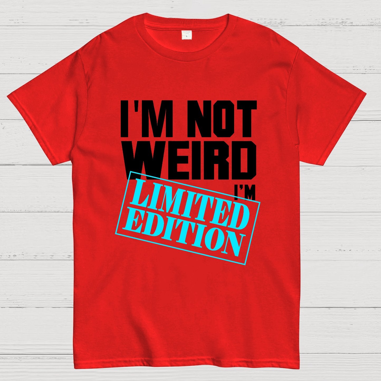 I'm Not Weird, I'm Limited Edition Geek T-Shirt