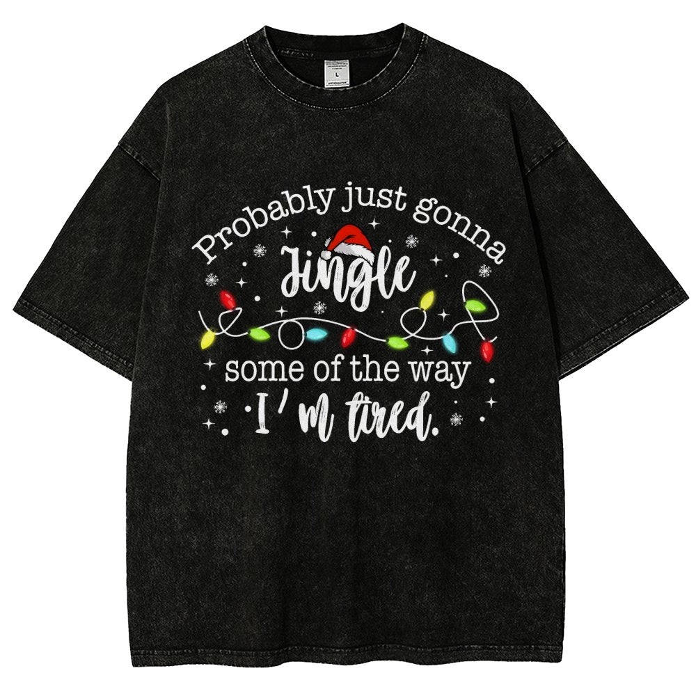 Probably Just Gonna Jingle Some Of The Way I’m Tired Vintage Distressed T-shirt