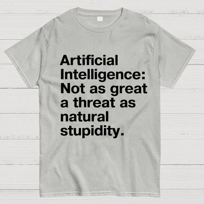 Artificial Intelligence Not as great a threat as natural stupidity Geek T-Shirt