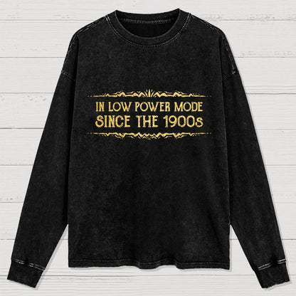 In Low Power Mode Since the 1900s Washed Long Sleeve Tee
