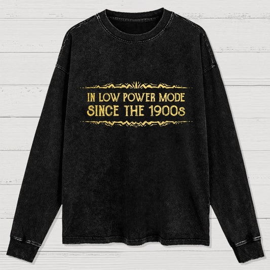 In Low Power Mode Since the 1900s Washed Long Sleeve Tee