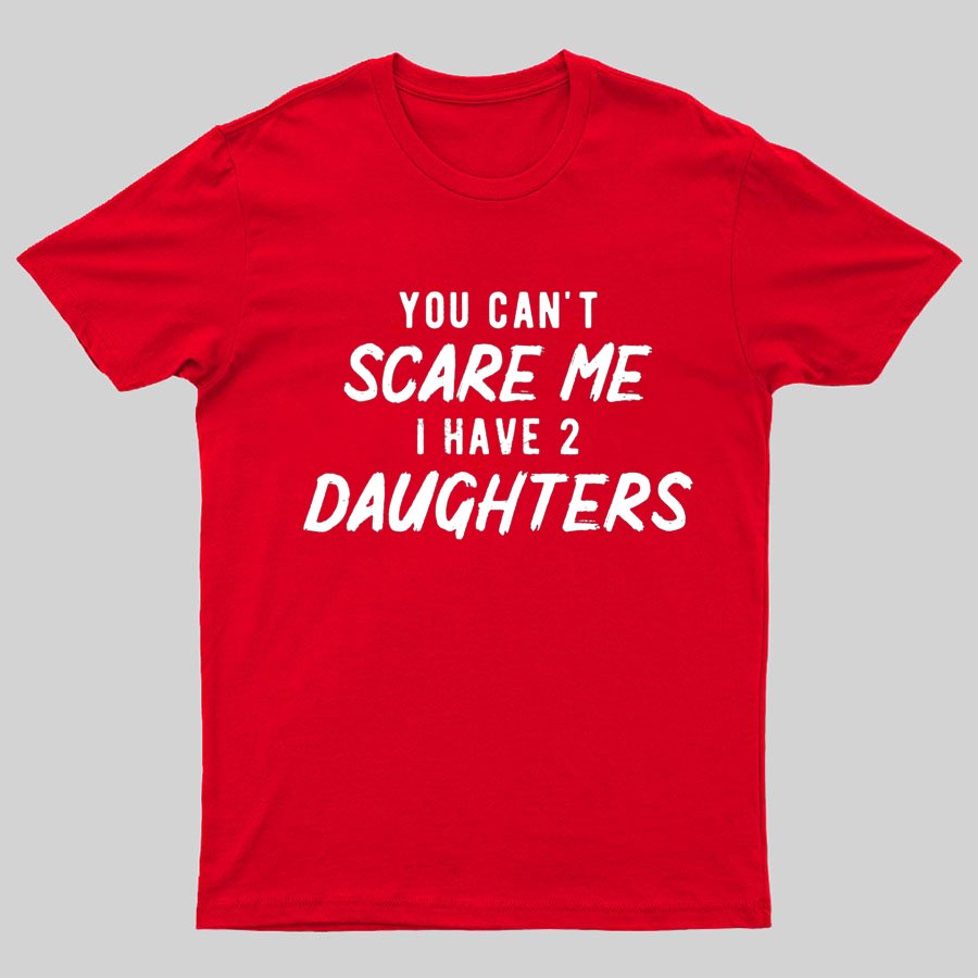 Can't Scare Me I Have Two Daughter Funny Dad T-Shirt