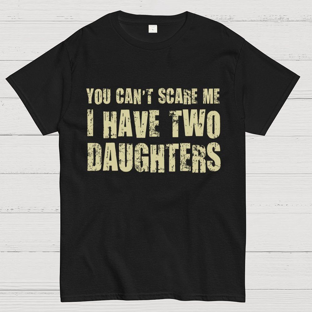 You Can't Scare Me I Have Two Daughters Geek T-Shirt