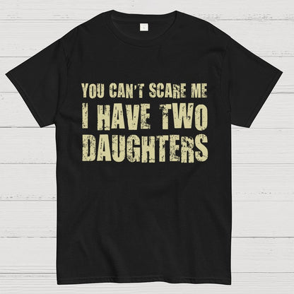You Can't Scare Me I Have Two Daughters Geek T-Shirt