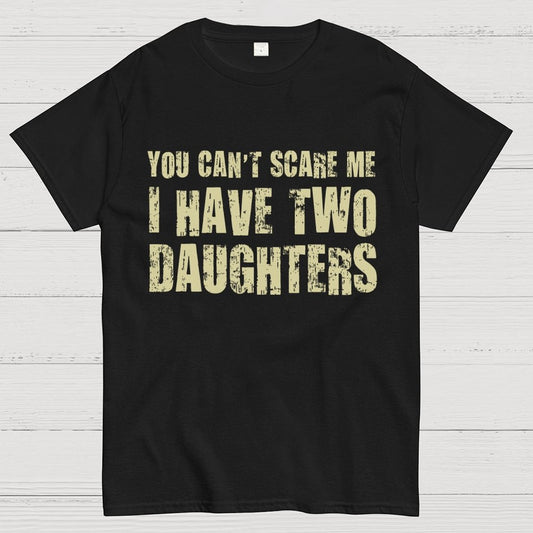 You Can't Scare Me I Have Two Daughters Geek T-Shirt