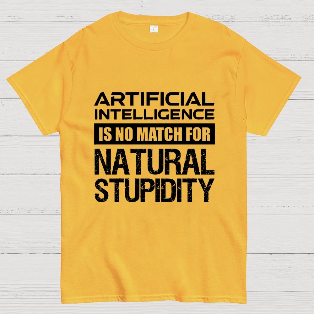 Artificial Intelligence Is No Match For Natural Stupidity Geek T-Shirt