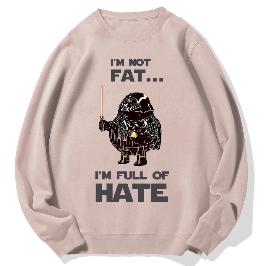 I'm Fat....I'm Full Of Hate Geek Cotton Sweatshirt