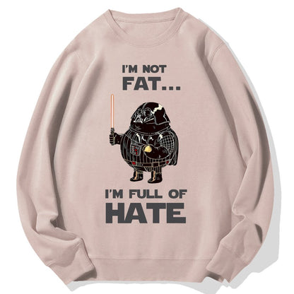 I'm Fat....I'm Full Of Hate Geek Cotton Sweatshirt