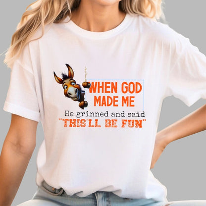 When God Made Me He Grinned and Said This'll Be Fun Geek T-Shirt