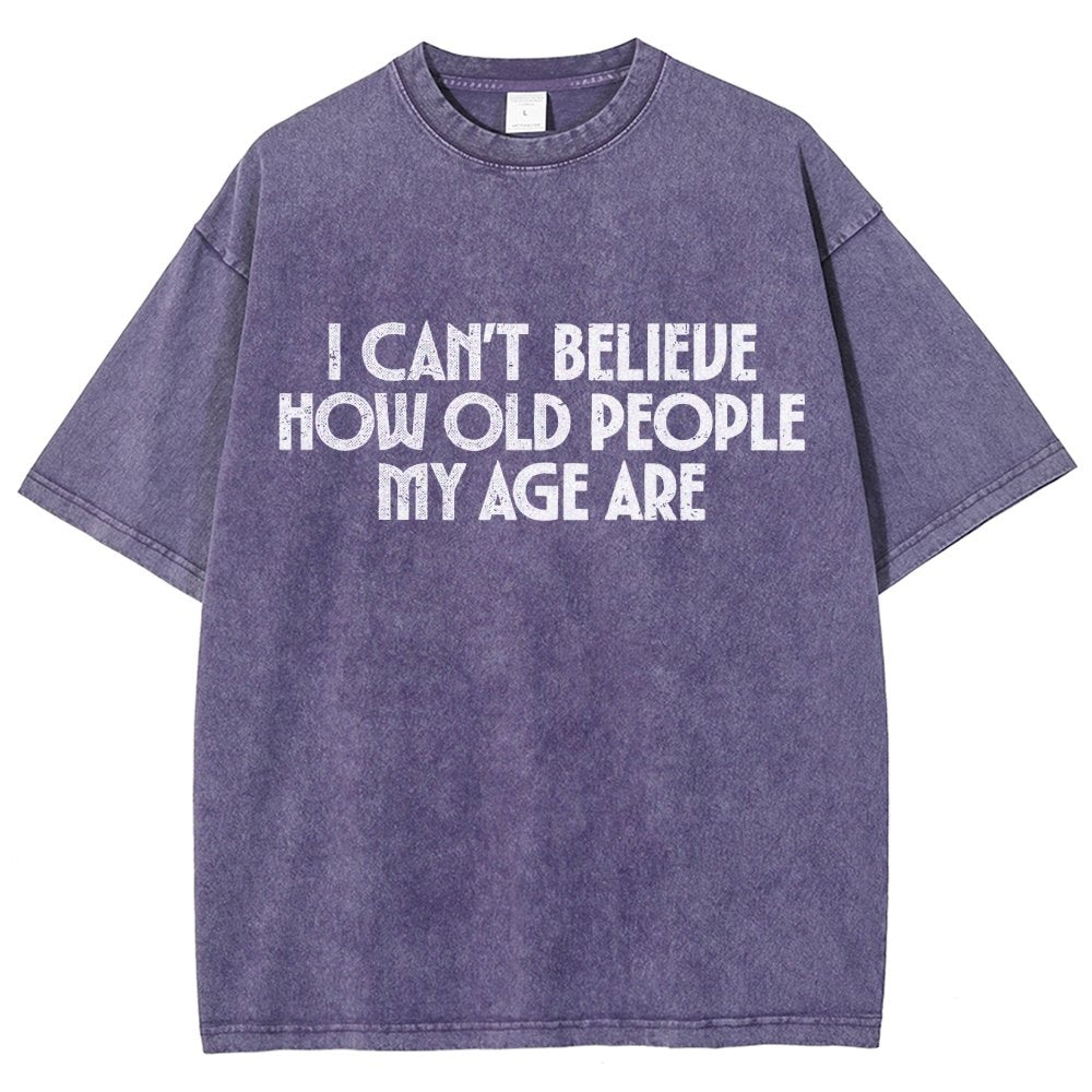 I Can't Believe How Old People My Age Are Vintage Distressed T-shirt