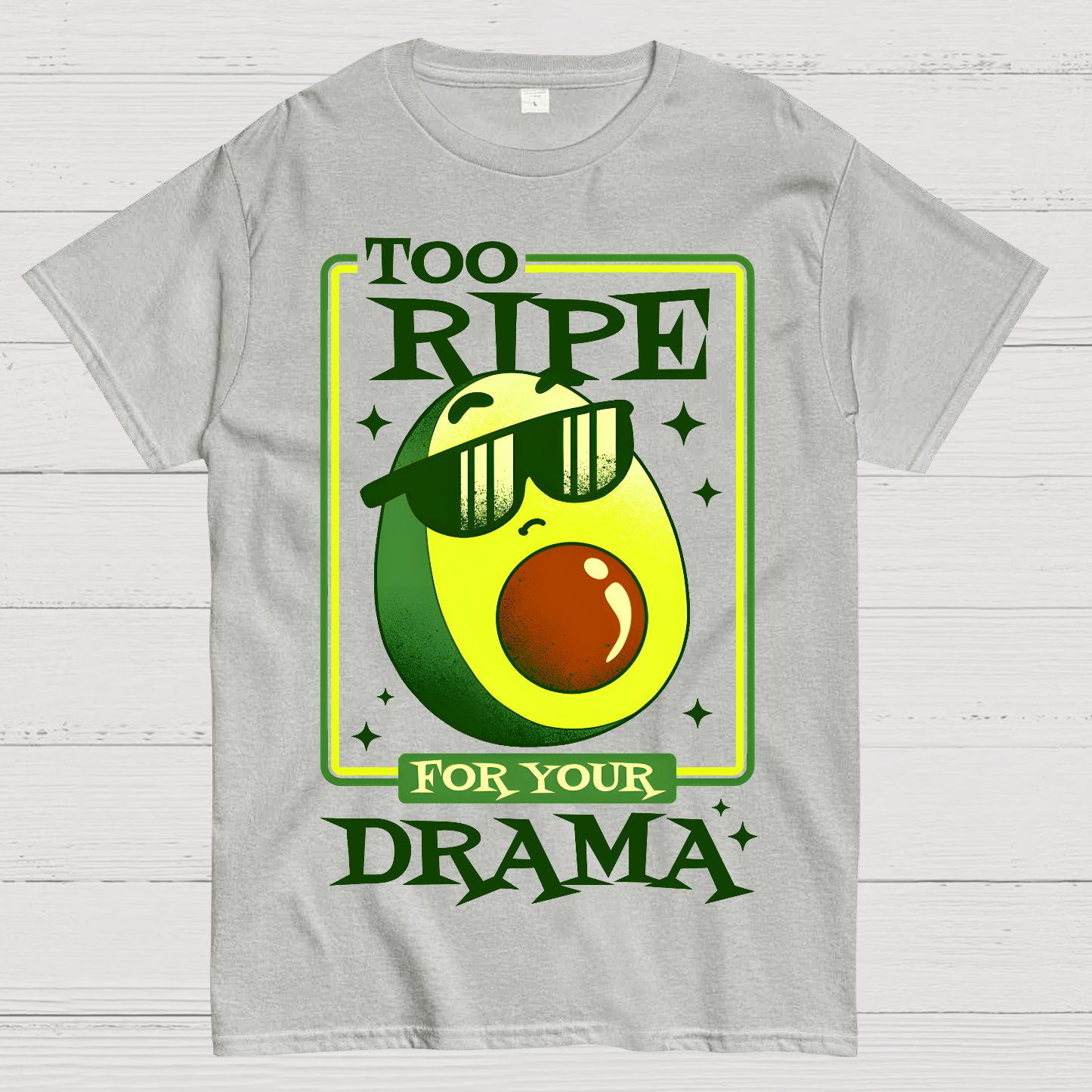 Too Ripe For Your Drama Geek T-Shirt