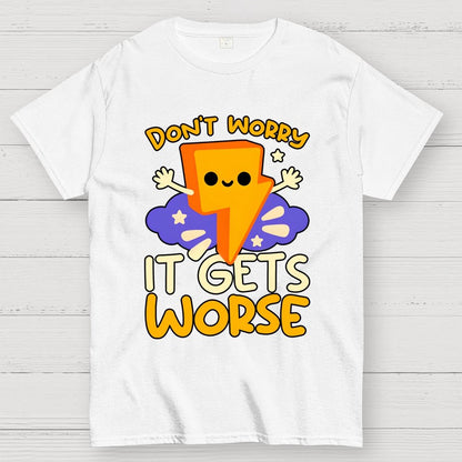 It Gets Worse Geek T-Shirt