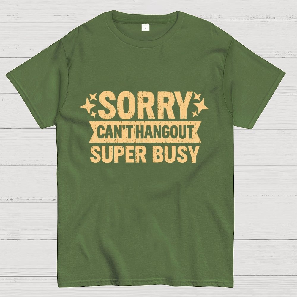 SORRY — CAN’T HANG OUT — SUPER BUSY Geek T-Shirt