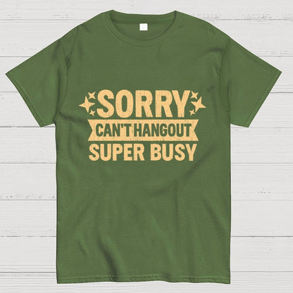 SORRY — CAN’T HANG OUT — SUPER BUSY Geek T-Shirt