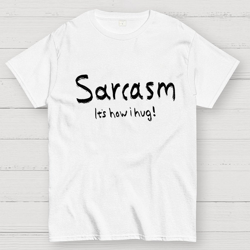 Sarcasm It's How I Hug Geek T-Shirt