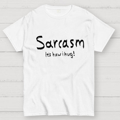 Sarcasm It's How I Hug Geek T-Shirt