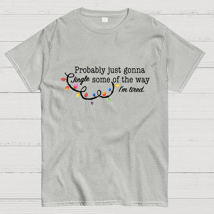 Probably Just Gonna Jingle Some Of The Way I'm Tired Christmas Geek T-Shirt