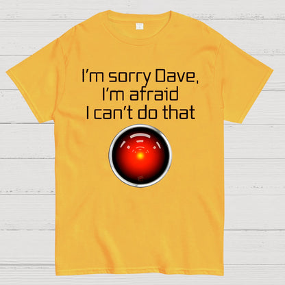 I'm Sorry Dave. I'm afraid I Can't Do That! Geek T-Shirt