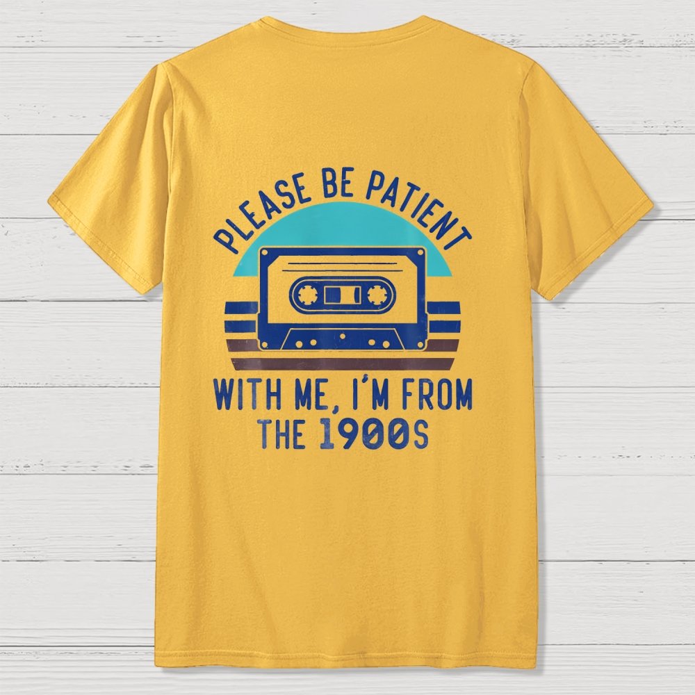 Please Be Patient with Me Im from the 1900s Front And Back Printing Geek T-Shirt