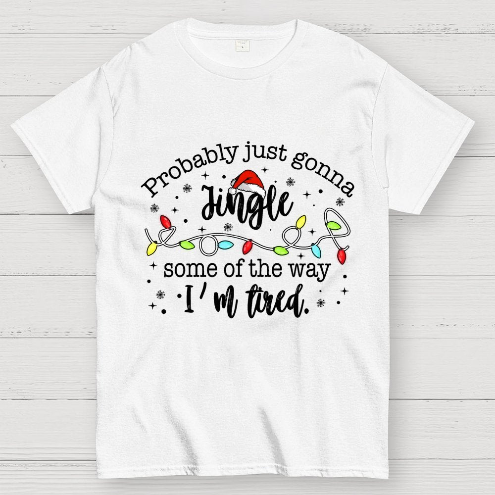 Probably Just Gonna Jingle Some Of The Way I’m Tired Geek T-Shirt