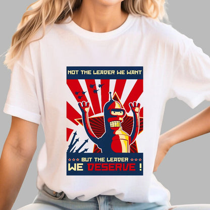 Not The Leader We Want But The Leader We Deserve Geek T-Shirt