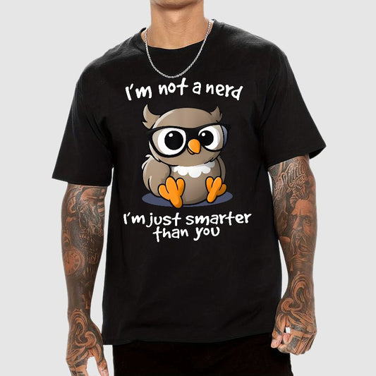 I’m Not A Nerd I’m Just Smarter Than You Geek T-Shirt