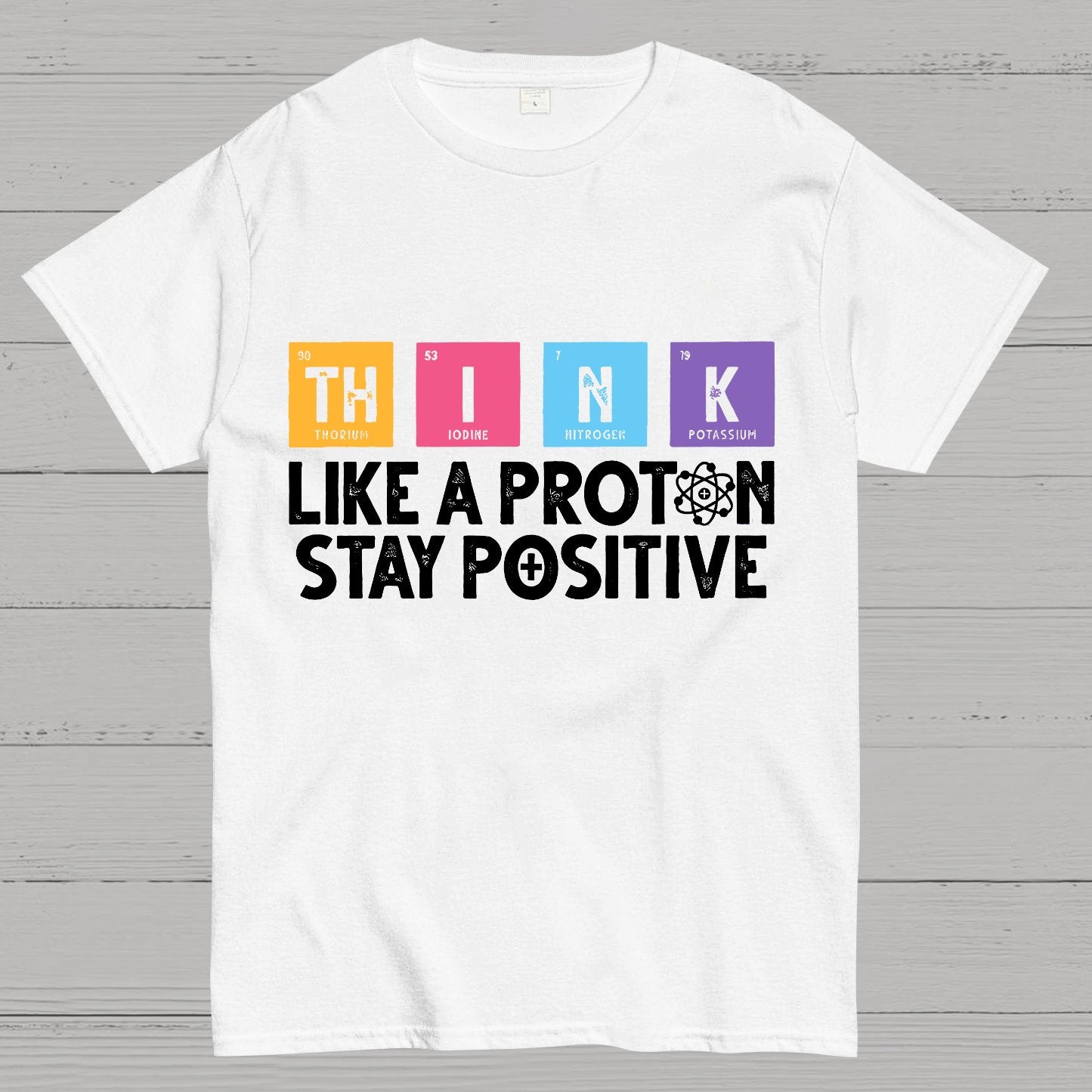Stay Positive Like A Proton Geeky T-Shirt