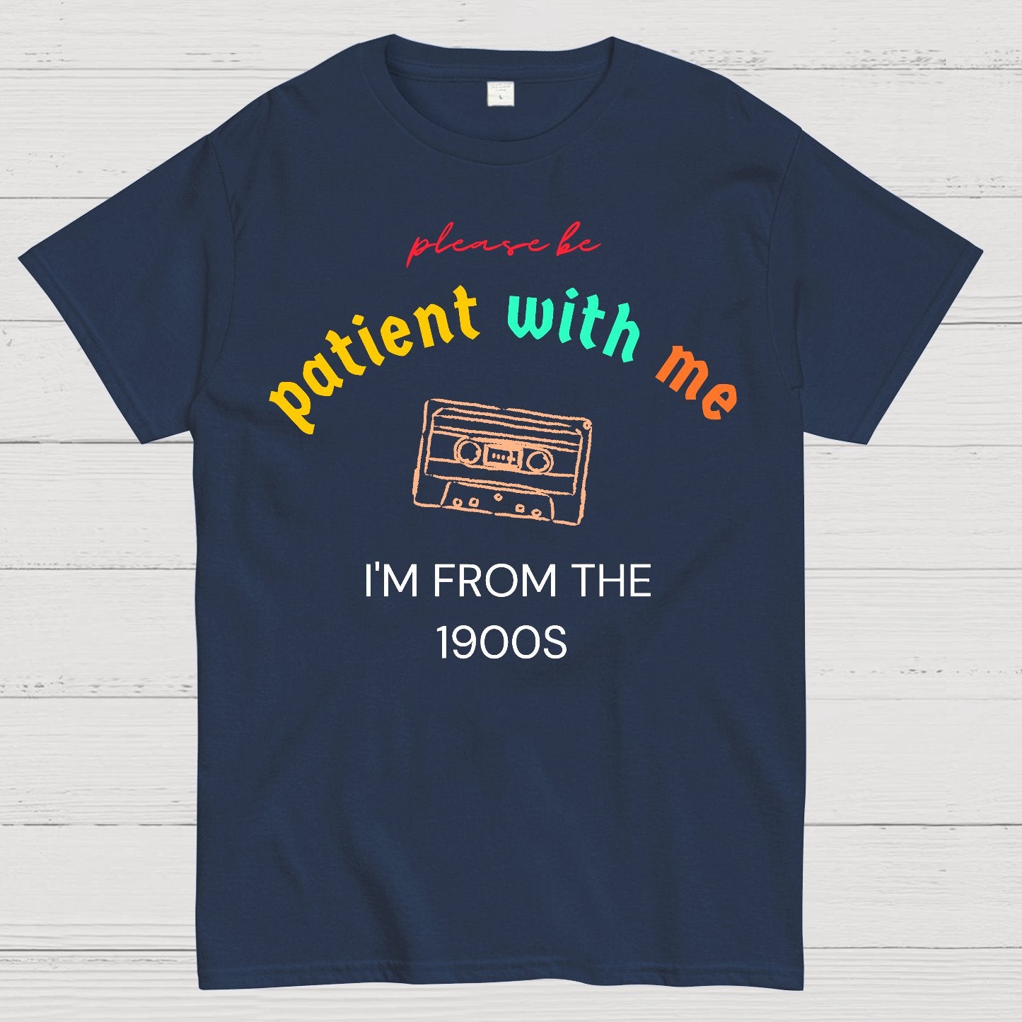 Please Be Patient I'm From 1900s Geek T-Shirt