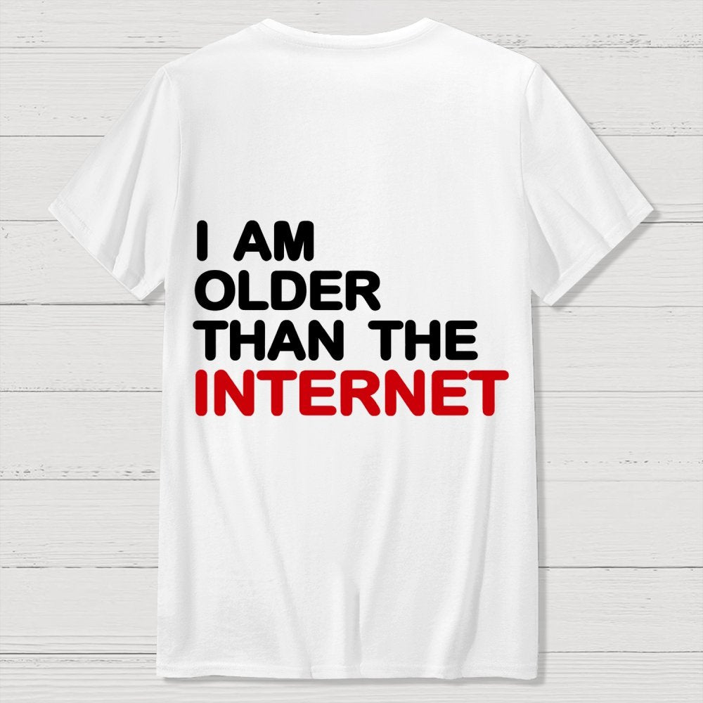 I Am Older Than The Internet   Back Printing Geek T-Shirt