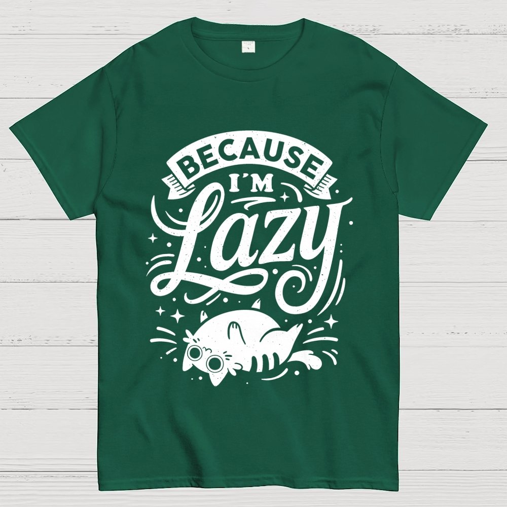 Because I Am Lazy Unisex Geek T-Shirt