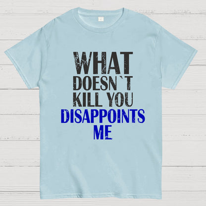 What Doesn't Kill You Disappoints Me Nerdy T-Shirt