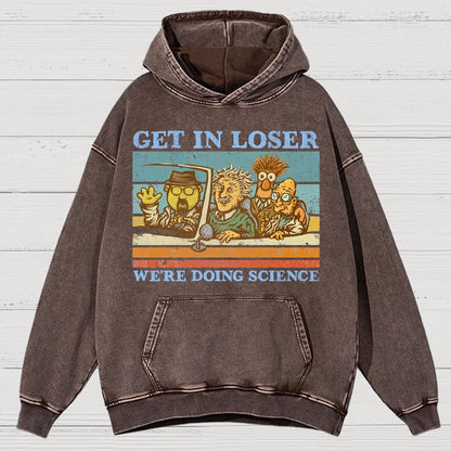 Get In Loser，We're Doing Science Vintage Distressed Hoodie